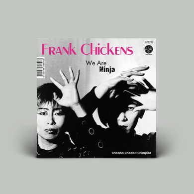 Frank Chickens - We Are Ninja / Cheeba Cheeba Chimpira | NEWTONE