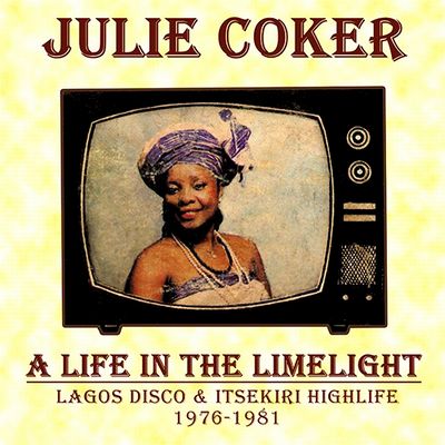 Julie Coker - A Life In The Limelight (Lagos Disco & Itsekiri Highlife 1976-1981) : LP