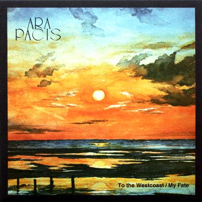 Ara Pacis - TO THE WESTCOAST / MY FATE : 7inch