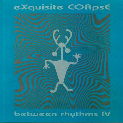 Exquisite Corpse - Between Rhythms IV : 12inch