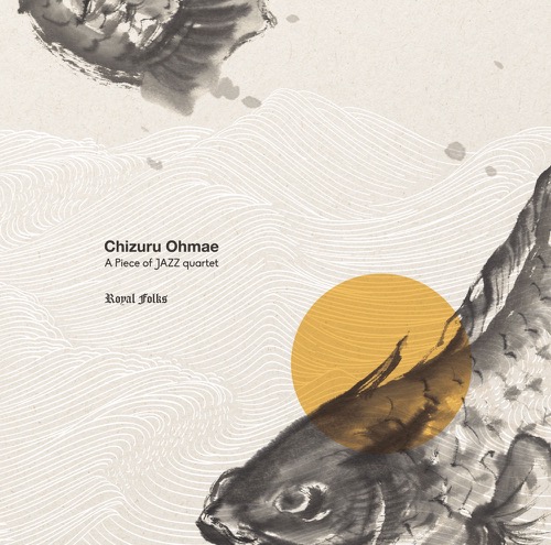 Chizuru Ohmae A Piece Of Jazz Quartet - Royal Folks : CD
