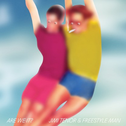 Jimi Tenor & Freestyle Man - Are We It?