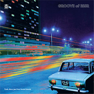 Various - Groove of ESSR: Funk, Disco, Jazz from Soviet Estonia