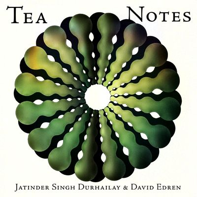 JATINDER SINGH DURHAILAY &amp; DAVID EDREN - TEA NOTES