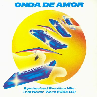 Various Artists - Onda De Amor (Synthesized Brazilian Hits That Never Were 1984-94) : 2LP