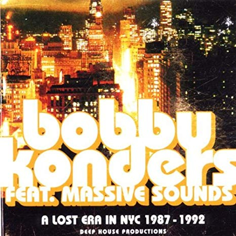 Bobby Konders Featuring Massive Sounds - A Lost Era In NYC 1987 - 1992