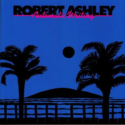 Robert Ashley - Automatic Writing