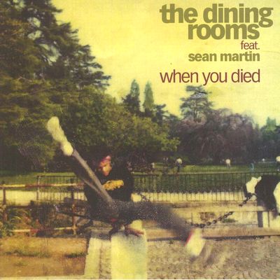 The Dining Rooms - When You Died (feat. Sean Martin) : 7inch