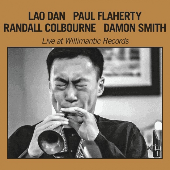 Lao Dan With Paul Flaherty, Randall Colbourne, Damon Smith - Live At Willimantic Records : CD
