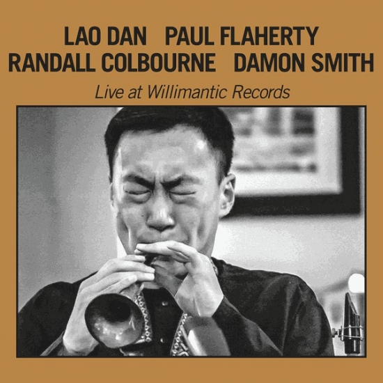 Lao Dan With Paul Flaherty, Randall Colbourne, Damon Smith - Live At Willimantic Records