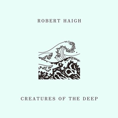 Robert Haigh - Creatures Of The Deep : LP