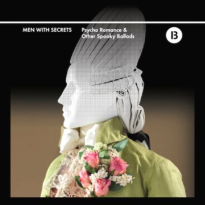 Men With Secrets - Psycho Romance And Other Spooky Ballads
