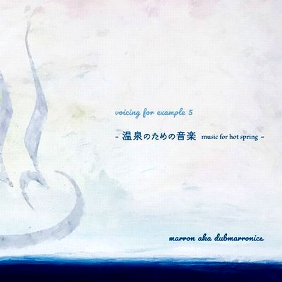 Marron Aka Dubmarronics - Voicing For Example 5 - 温泉のための音楽 music for hot spring - : CD