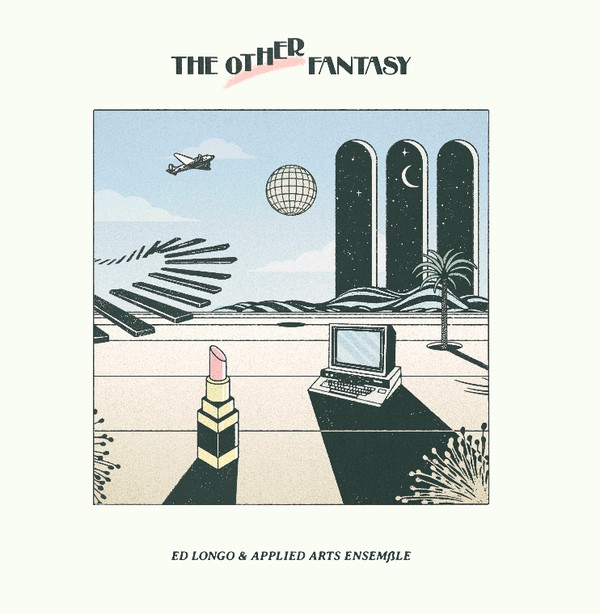 Ed Longo &  Applied Arts Ensemble - The Other Fantasy