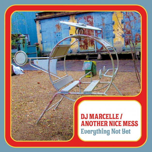 DJ Marcelle / Another Nice Mess - Everything Not Yet : 10inch