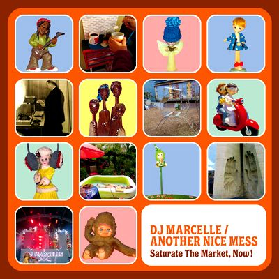 DJ Marcelle / Another Nice Mess - Saturate The Market, Now !