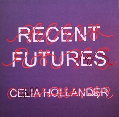 Celia Hollander - Recent Futures : LP