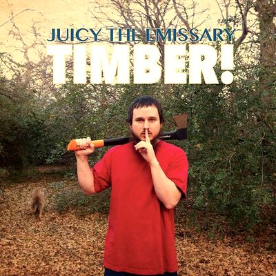 Juicy The Emissary - Timber! : LP