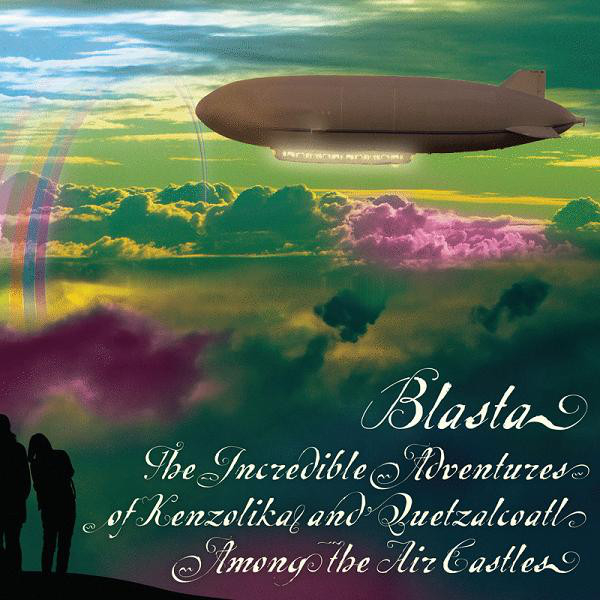 Blasta - The Incredible Adventures Of Kenzolika & Quetzalcoatl Among The Air Castles