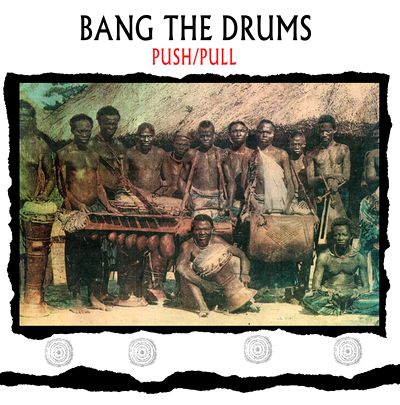 Push/Pull - BANG THE DRUMS : LP