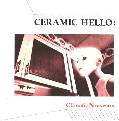 Ceramic Hello - Climatic Nouveau : 7inch