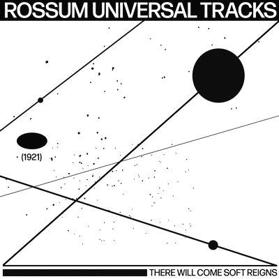 Rossum Universal Tracks - There Will Come Soft Reigns : 12inch