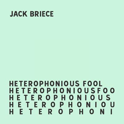 Jack Briece - HETEROPHONIOUS FOOL : LP