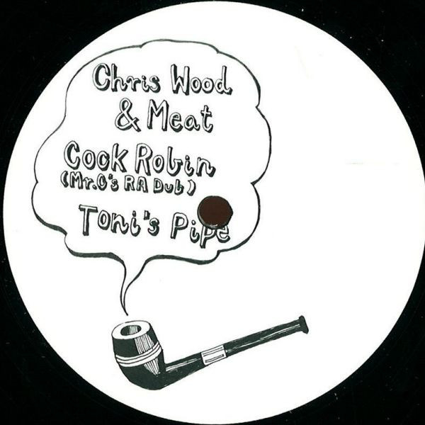 Chris Wood & Meat - Cock Robin (Mr. G’s RA Dub) / Toni’s Pipe : 12inch