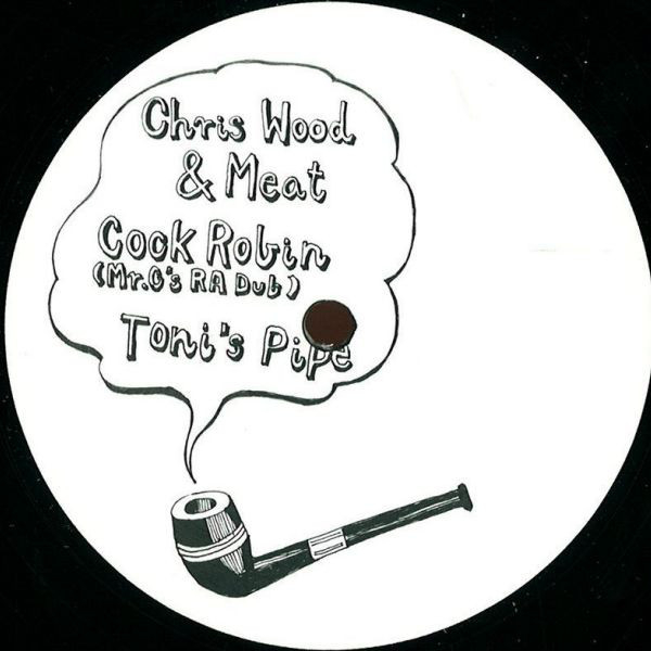 Chris Wood & Meat - Cock Robin (Mr. G’s RA Dub) / Toni’s Pipe