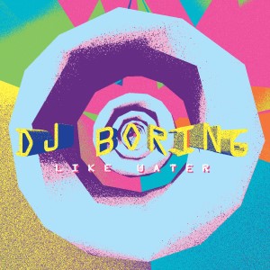 DJ Boring - Like Water : 12inch