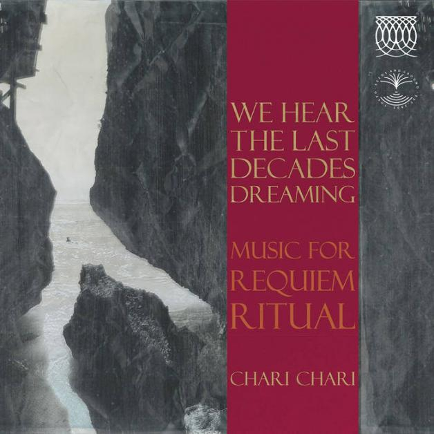 Chari Chari - We Here  The Last Decades Dreaming - Music For Requiem Ritual -