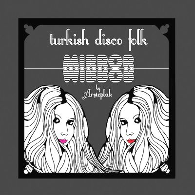 Arşivplak - MIRROR - Turkish Disco Folk