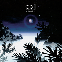 Coil - Musick to Play In The Dark