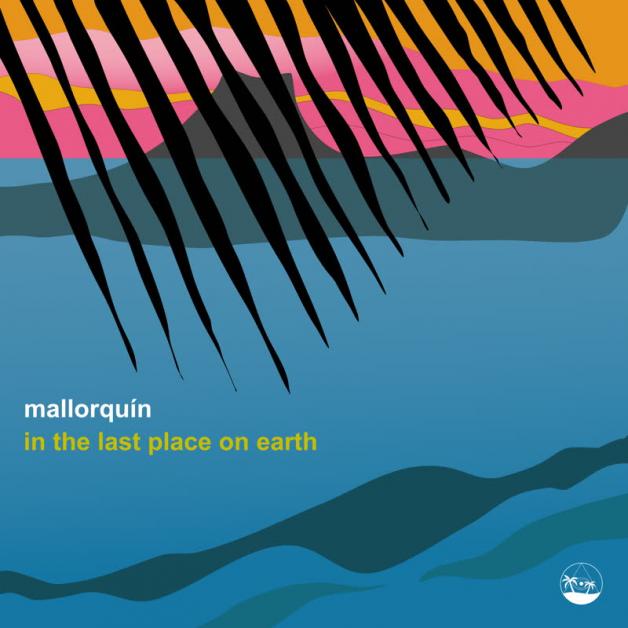 Mallorquín - In the Last Place on Earth : 12inch