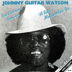 Johnny Guitar Watson - A Real Mother For Ya (Ben Liebrand Disco, Jackin & Essential Mix) : 12inch