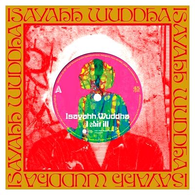 Isayahh Wuddha - I Shit Ill / Every Little Things : 7inch