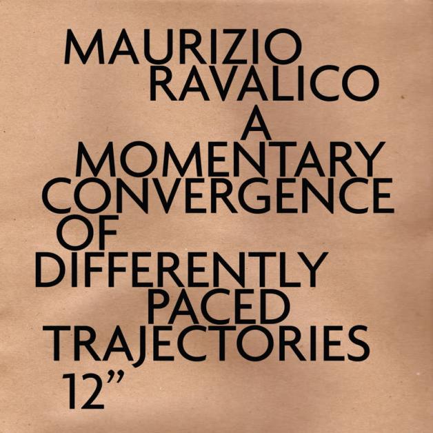 Maurizio Ravalico - A Momentary Convergence of Differently Paced Trajectories : 12inch