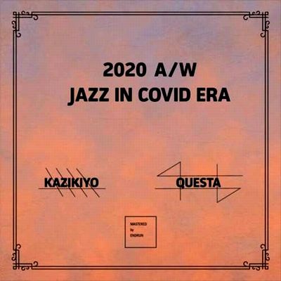 Kazikiyo & Questa - 2020 A/W -JAZZ IN COVID ERA- : MIX-CD