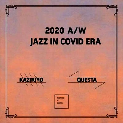 Kazikiyo & Questa - 2020 A/W -JAZZ IN COVID ERA-