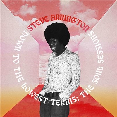 Steve Arringon - Down to the Lowest Terms: The Soul Sessions : 2LP