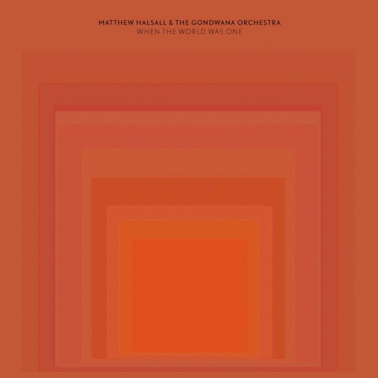 Matthew Halsall & The Gondwana Orchestra - When The World Was One : LP+DL