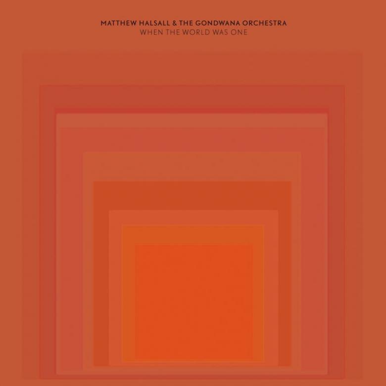 Matthew Halsall & The Gondwana Orchestra - When The World Was One : LP+DL