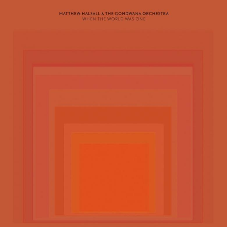 Matthew Halsall & The Gondwana Orchestra - When The World Was One
