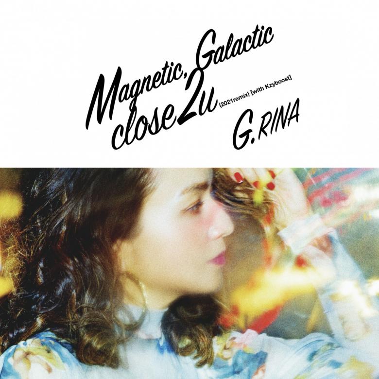 G.Rina - Magnetic, Galactic / close 2 u (2021remix)［with Kzyboost］ : 7inch