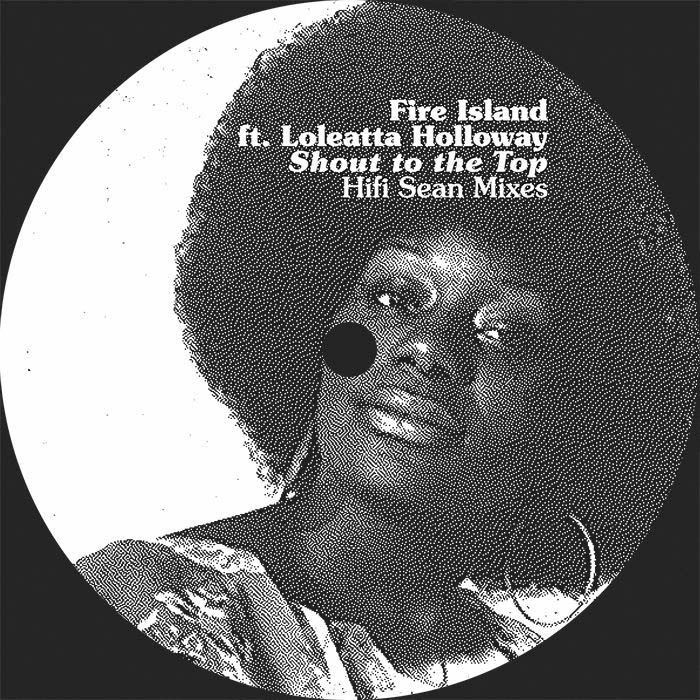 Fire Island Feat. Loleatta Holloway - Shout To The Top: Hifi Sean Mixes
