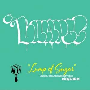 DJ Mo-Ri - LUMP OF SUGAR -LUMPS 6TH ANNIVERSARY MIX- : MIX-CD