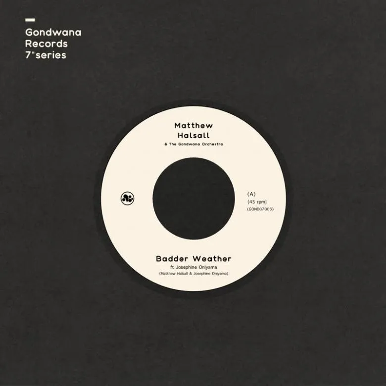 Matthew Halsall & The Gondwana Orchestra - Badder Weather / As I Walk (feat. Josephine Oniyama) - [Ltd Clear edition 7"] : 7inch