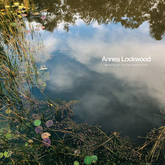 Annea Lockwood - Becoming Air / Into the Vanishing Point : LP