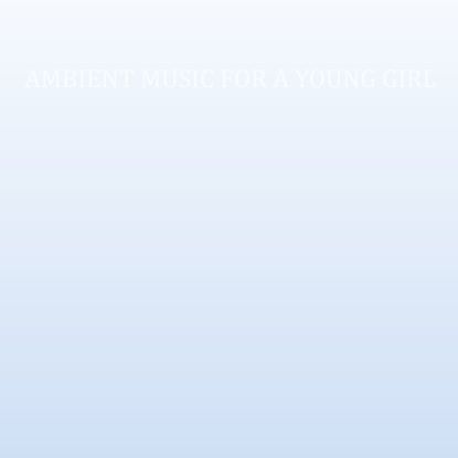 Cass. - Ambient Music For A Young Girl : LP
