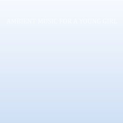 Cass. - Ambient Music For A Young Girl : LP